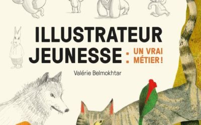 “Illustrateur jeunesse : un vrai métier” de Valérie Belmokhtar